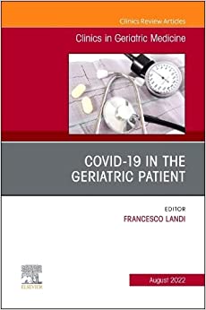 COVID-19 in the Geriatric Patient, An Issue of Clinics in Geriatric Medicine (Volume 38-3)