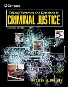 Ethical Dilemmas and Decisions in Criminal Justice, 11th Edition