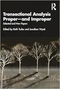 Transactional Analysis Proper―and Improper: Selected and New Papers