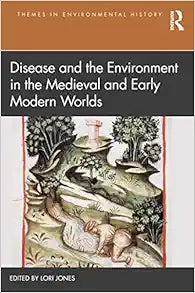 Disease and the Environment in the Medieval and Early Modern Worlds (Themes in Environmental History)