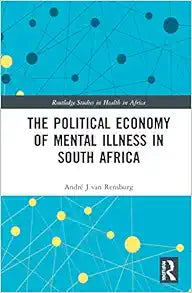 The Political Economy of Mental Illness in South Africa (Routledge Studies in Health in Africa)