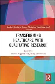 Transforming Healthcare with Qualitative Research (Routledge Studies in Research Methods for Health and Social Welfare)