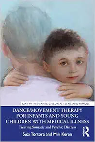 Dance/Movement Therapy for Infants and Young Children with Medical Illness (DMT with Infants, Children, Teens and Families)