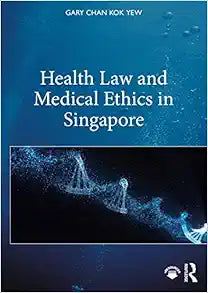 Health Law and Medical Ethics in Singapore