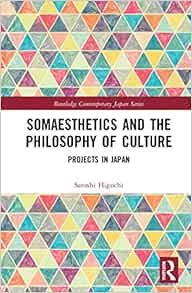 Somaesthetics and the Philosophy of Culture (Routledge Contemporary Japan Series)
