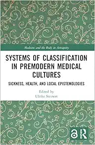 Systems of Classification in Premodern Medical Cultures (Medicine and the Body in Antiquity)