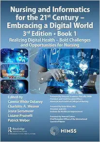 Nursing and Informatics for the 21st Century – Embracing a Digital World, Book 1: Realizing Digital Health – Bold Challenges and Opportunities for Nursing (HIMSS Book Series), 2rd Edition