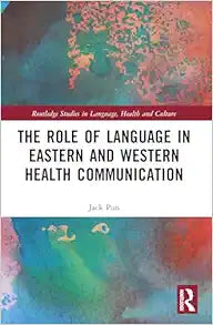 The Role of Language in Eastern and Western Health Communication (Routledge Studies in Language, Health and Culture)