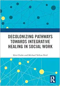 Decolonizing Pathways towards Integrative Healing in Social Work