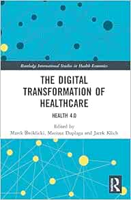 The Digital Transformation of Healthcare (Routledge International Studies in Health Economics)