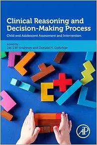 Clinical Reasoning and Decision-Making Process: Child and Adolescent Assessment and Intervention