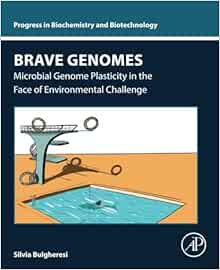 Brave Genomes: Microbial Genome Plasticity in the Face of Environmental Challenge (Progress in Biochemistry and Biotechnology)