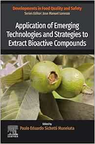 Application of Emerging Technologies and Strategies to Extract Bioactive Compounds (Developments in Food Quality and Safety)