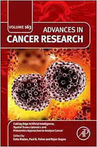 Cutting Edge Artificial Intelligence, Spatial Transcriptomics and Proteomics Approaches to Analyze Cancer (Volume 163) (Advances in Cancer Research, Volume 163)