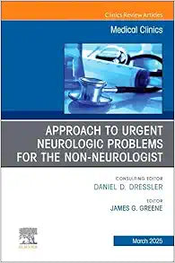 Approach to Urgent Neurologic Problems for the Non-neurologist, An Issue of Medical Clinics of North America (Volume 109-2) (The Clinics: Internal Medicine, Volume 109-2)