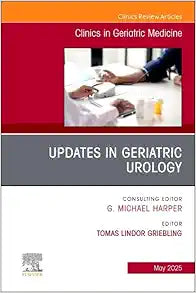 Updates in Geriatric Urology, An Issue of Clinics in Geriatric Medicine (Volume 41-2) (The Clinics: Internal Medicine, Volume 41-2)
