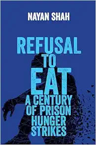 Refusal to Eat: A Century of Prison Hunger Strikes
