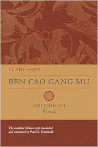 Ben Cao Gang Mu, Volume VII: Woods (Ben cao gang mu: 16th Century Chinese Encyclopedia of Materia Medica and Natural History)