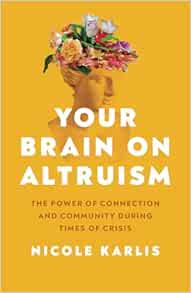 Your Brain on Altruism: The Power of Connection and Community during Times of Crisis