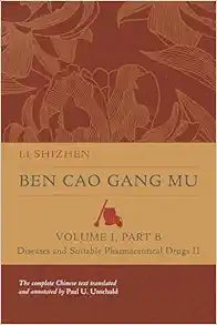 Ben Cao Gang Mu, Volume I, Part B: Diseases and Suitable Pharmaceutical Drugs II (Ben cao gang mu: 16th Century Chinese Encyclopedia of Materia Medica and Natural History)