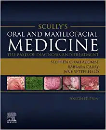 Scully’s Oral and Maxillofacial Medicine: The Basis of Diagnosis and Treatment, 4th edition