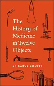 The History of Medicine in Twelve Objects