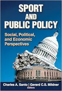 Sport and Public Policy: Social, Political, and Economic Perspectives