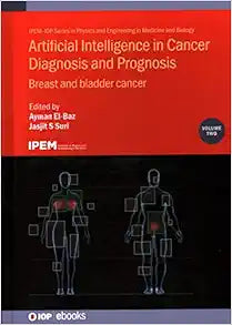 Artificial Intelligence in Cancer Diagnosis and Prognosis: Breast and bladder cancer (Volume 2) (Physics and Engineering in Medicine and Biology, Volume 2)