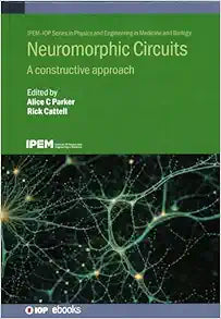 Neuromorphic Circuits: A constructive approach (Ipem-iop Series in Physics and Engineering in Medicine and Biology)