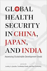 Global Health Security in China, Japan, and India: Assessing Sustainable Development Goals (Asia Pacific Legal Culture and Globalization)