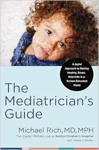 The Mediatrician's Guide: A Joyful Approach to Raising Healthy, Smart, Kind Kids in a Screen-Saturated World