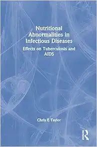 Nutritional Abnormalities in Infectious Diseases: Effects on Tuberculosis and AIDS (Monograph Published Simultaneously As the Journal of Nutritional immunology , Vol 5, No 1)