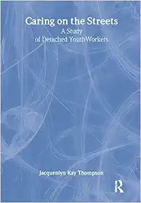 Caring on the Streets: A Study of Detached Youthworkers
