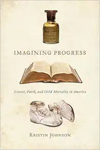 Imagining Progress: Science, Faith, and Child Mortality in America