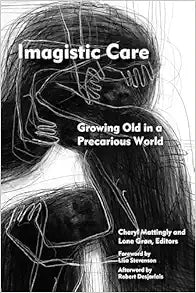 Imagistic Care: Growing Old in a Precarious World (Thinking from Elsewhere)