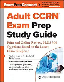 Adult CCRN® Exam Prep Study Guide, PLUS 300 Questions Based on the Latest Exam Blueprint