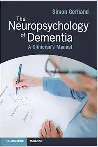 The Neuropsychology of Dementia: A Clinician’s Manual