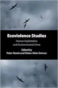 Ecoviolence Studies: Human Exploitation and Environmental Crime