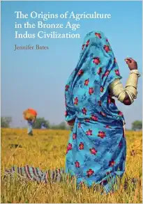 The Origins of Agriculture in the Bronze Age Indus Civilization