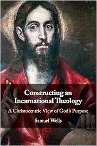 Constructing an Incarnational Theology: A Christocentric View of God's Purpose