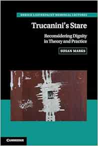 Trucanini's Stare: Reconsidering Dignity in Theory and Practice (Hersch Lauterpacht Memorial Lectures, Series Number 29)
