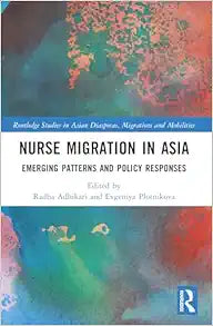 Nurse Migration in Asia (Routledge Studies in Asian Diasporas, Migrations and Mobilities)