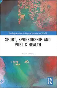 Sport, Sponsorship and Public Health (Routledge Research in Physical Activity and Health)