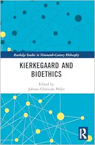 Kierkegaard and Bioethics (Routledge Studies in Nineteenth-Century Philosophy)
