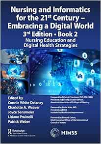 Nursing and Informatics for the 21st Century – Embracing a Digital World, 3rd Edition – Book 2: Nursing Education and Digital Health Strategies (HIMSS Book Series)