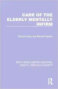 Care of the Elderly Mentally Infirm (Routledge Library Editions: Health, Disease and Society)
