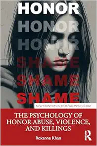 The Psychology of Honor Abuse, Violence, and Killings (New Frontiers in Forensic Psychology)