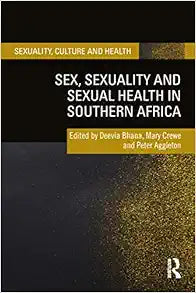 Sex, Sexuality and Sexual Health in Southern Africa (Sexuality, Culture and Health)