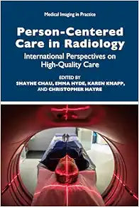 Person-Centred Care in Radiology: International Perspectives on High-Quality Care (Medical Imaging in Practice)
