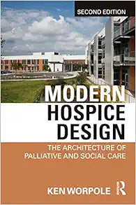 Modern Hospice Design: The Architecture of Palliative and Social Care, 2nd Edition